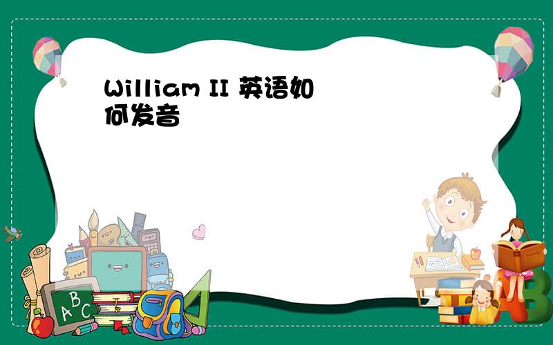 William II 英语如何发音