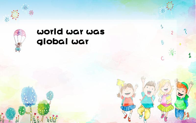 world war was global war