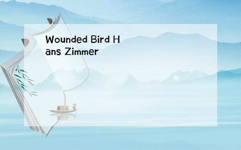 Wounded Bird Hans Zimmer