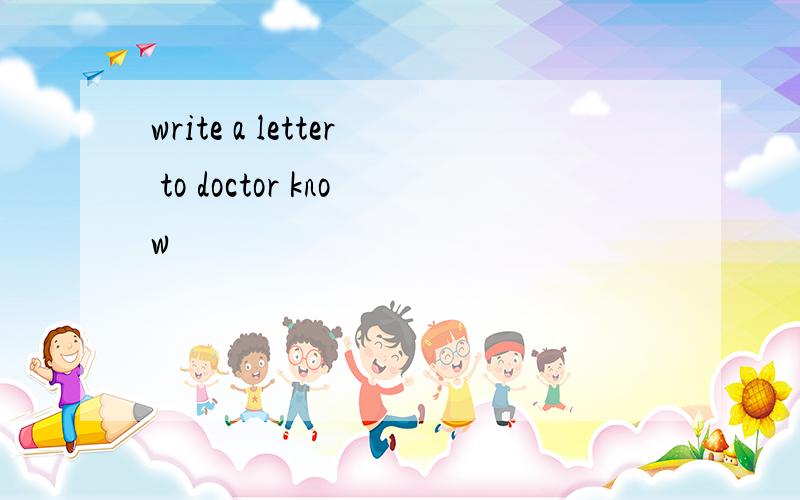 write a letter to doctor know