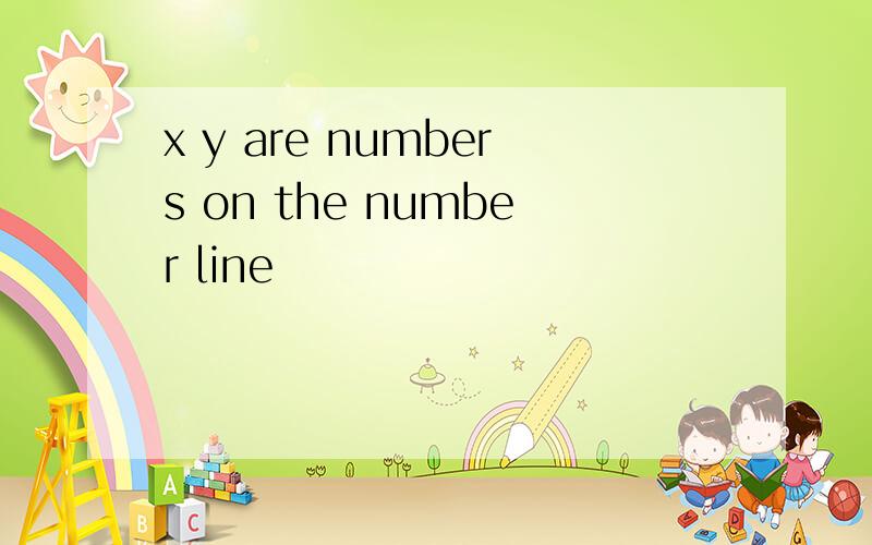 x y are numbers on the number line