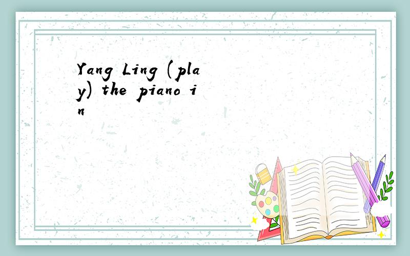 Yang Ling (play) the piano in