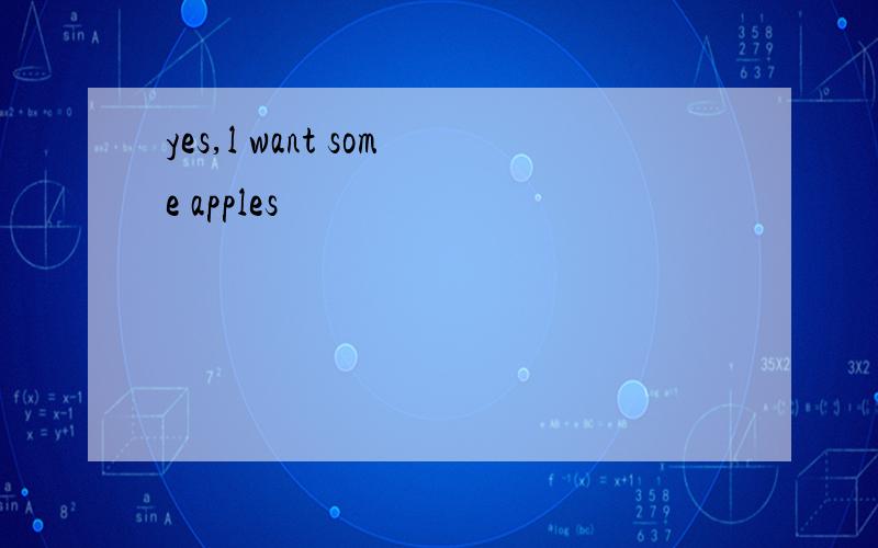 yes,l want some apples