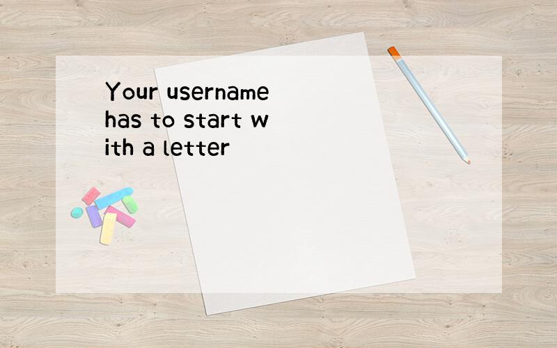 Your username has to start with a letter