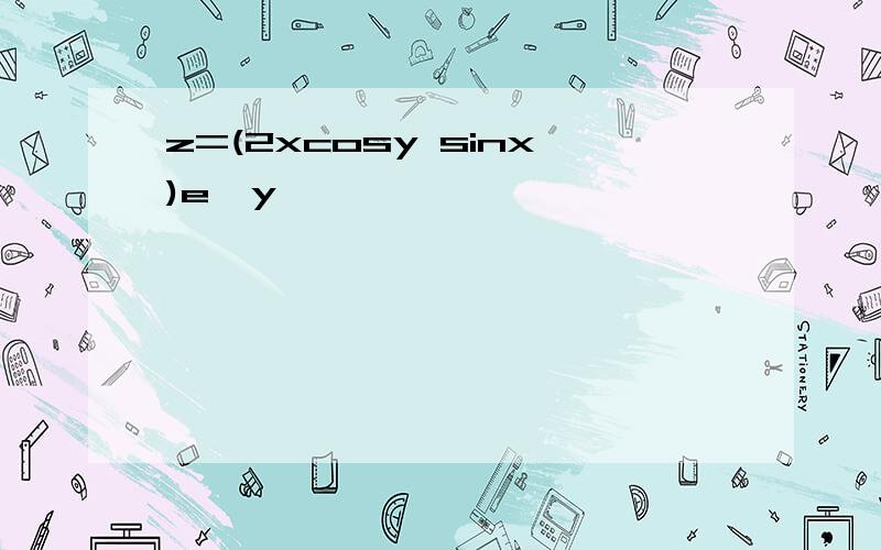 z=(2xcosy sinx)e^y