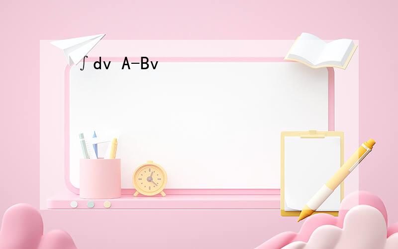 ∫dv A-Bv