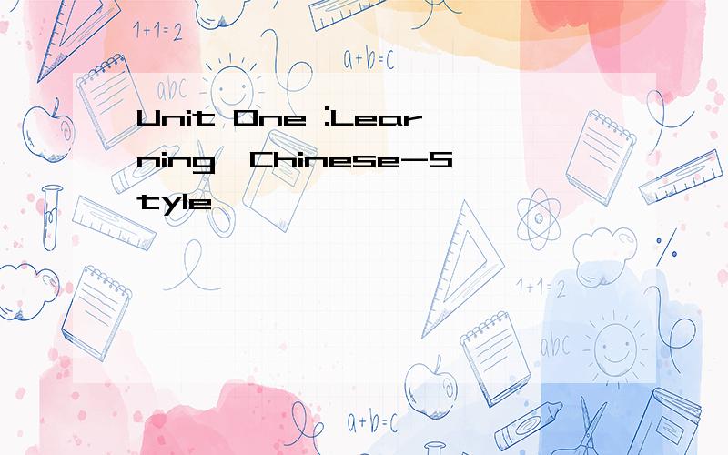 Unit One :Learning,Chinese-Style