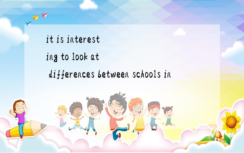 it is interesting to look at differences between schools in