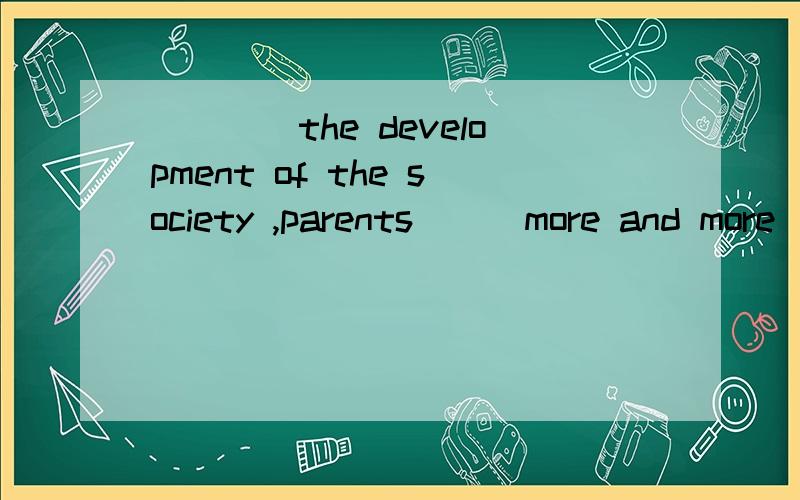 ____the development of the society ,parents___more and more