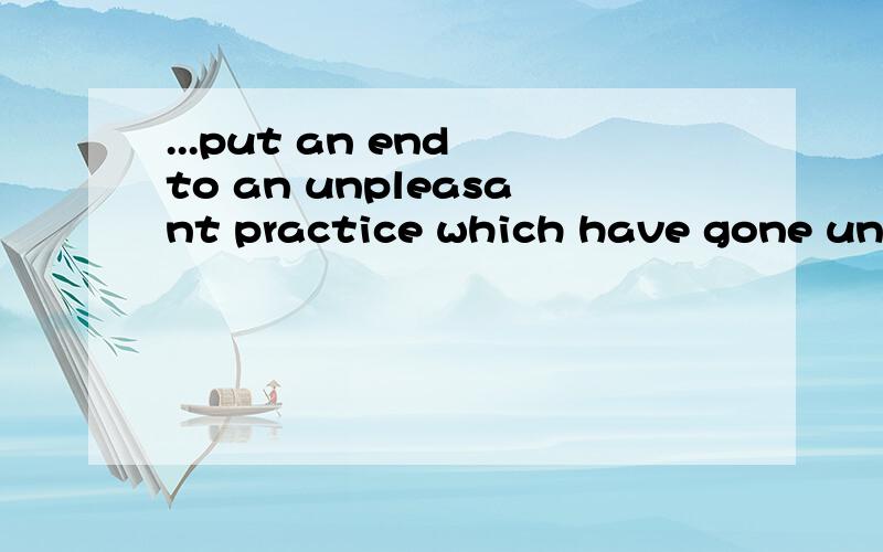 ...put an end to an unpleasant practice which have gone unno