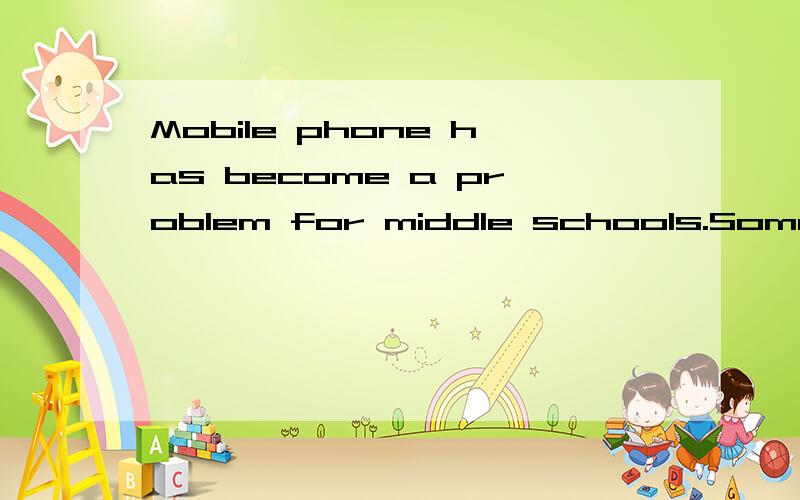 Mobile phone has become a problem for middle schools.Some mi