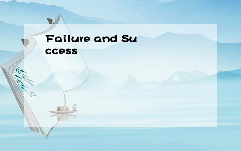 Failure and Success