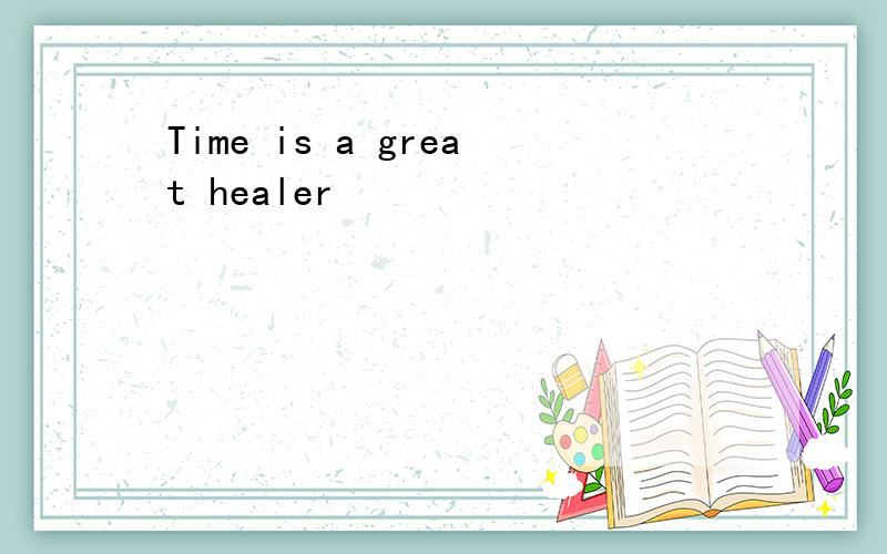 Time is a great healer