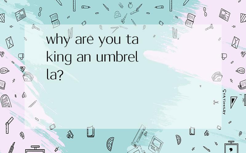 why are you taking an umbrella?