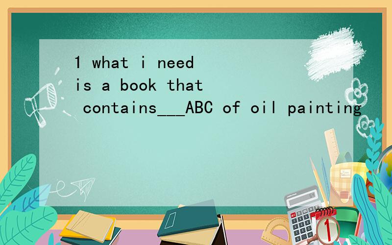 1 what i need is a book that contains___ABC of oil painting