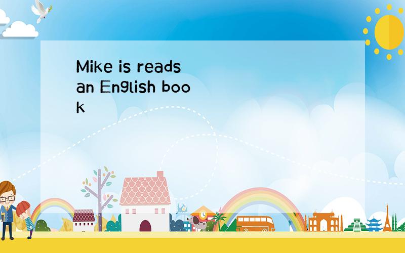 Mike is reads an English book