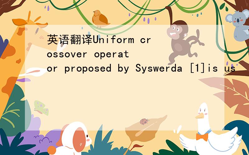 英语翻译Uniform crossover operator proposed by Syswerda [1]is us