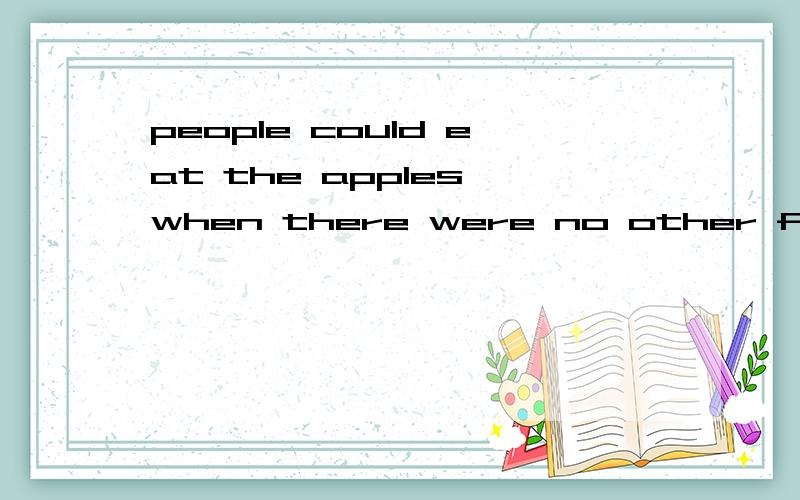 people could eat the apples when there were no other fruits