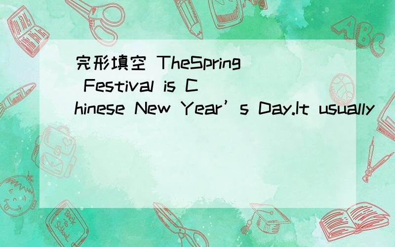 完形填空 TheSpring Festival is Chinese New Year’s Day.It usually