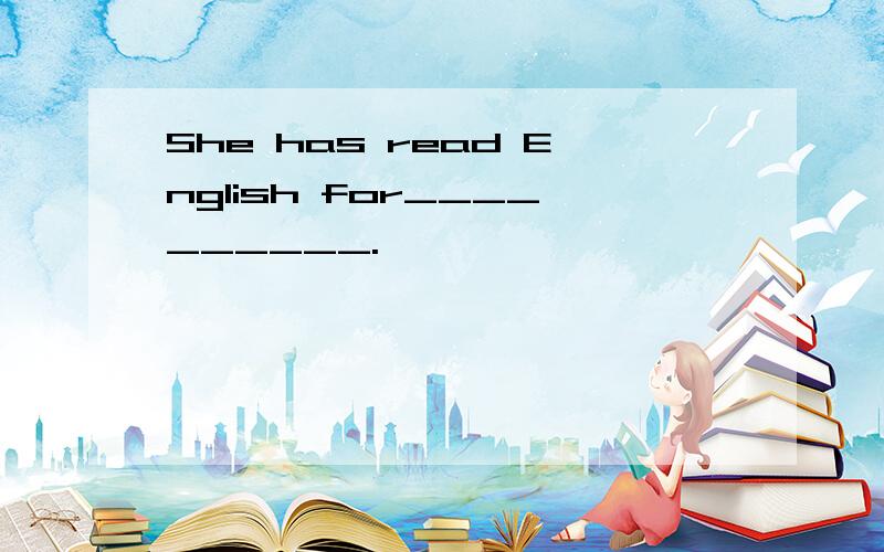 She has read English for__________.