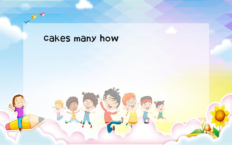 cakes many how