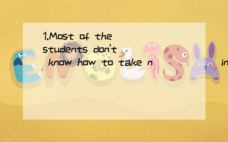 1.Most of the students don't know how to take n______ in cla