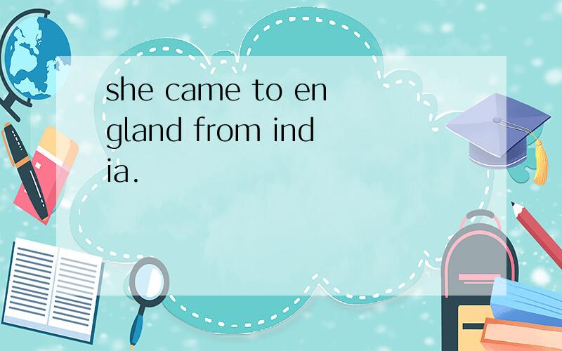 she came to england from india.