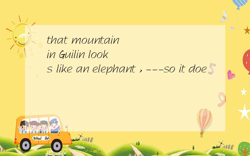 that mountain in Guilin looks like an elephant ,---so it doe