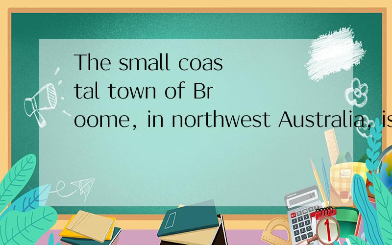 The small coastal town of Broome, in northwest Australia, is