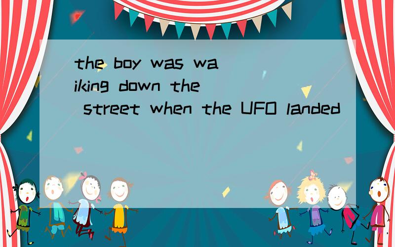 the boy was waiking down the street when the UFO landed