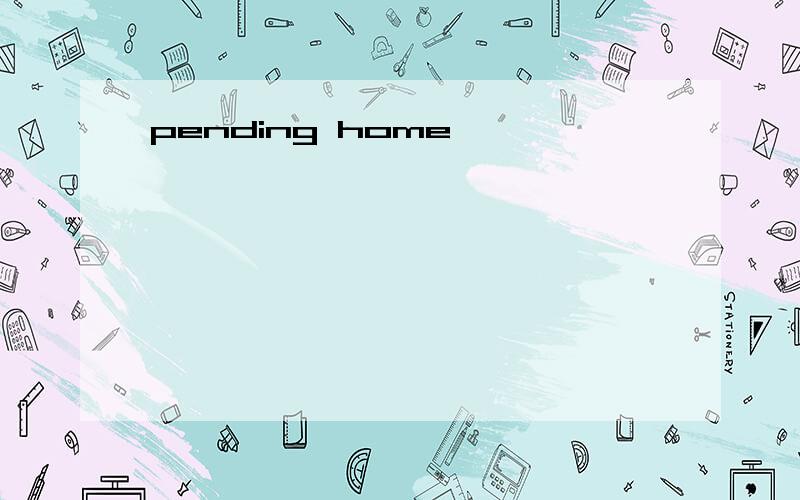 pending home