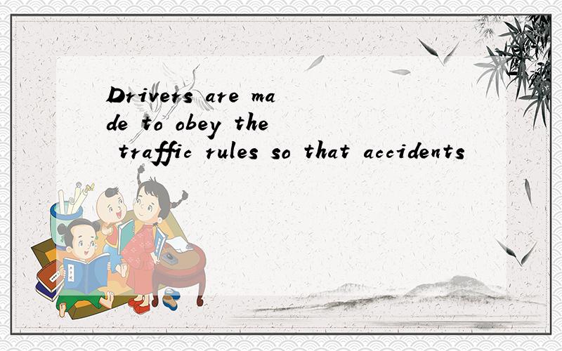 Drivers are made to obey the traffic rules so that accidents