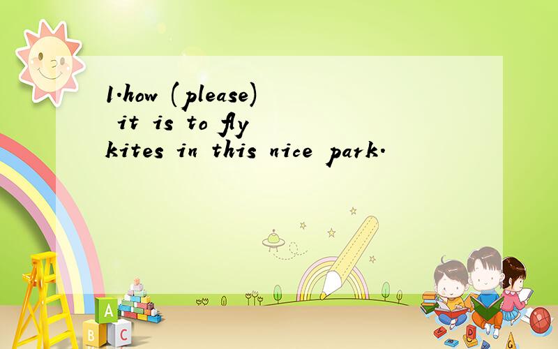 1.how (please) it is to fly kites in this nice park.