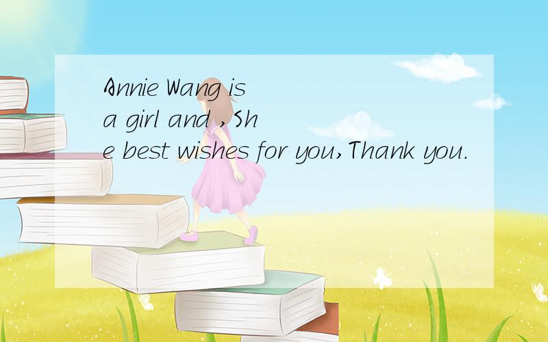 Annie Wang is a girl and ,She best wishes for you,Thank you.