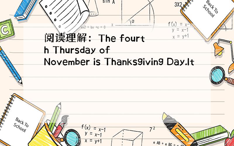 阅读理解：The fourth Thursday of November is Thanksgiving Day.It