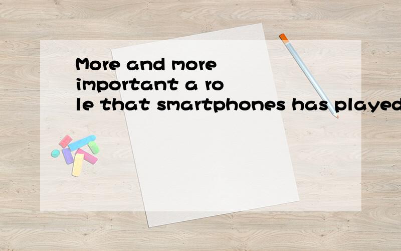 More and more important a role that smartphones has played i