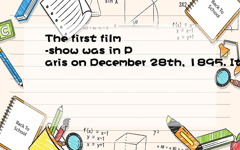 The first film-show was in Paris on December 28th, 1895. It