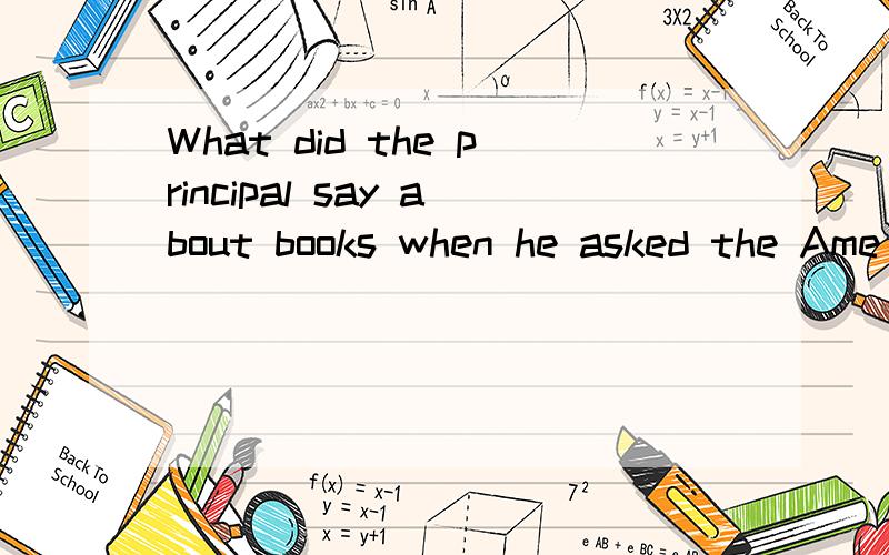 What did the principal say about books when he asked the Ame