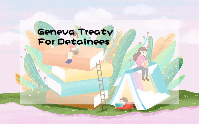 Geneva Treaty For Detainees