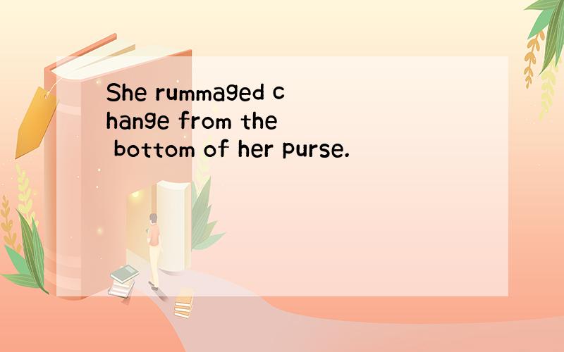 She rummaged change from the bottom of her purse.