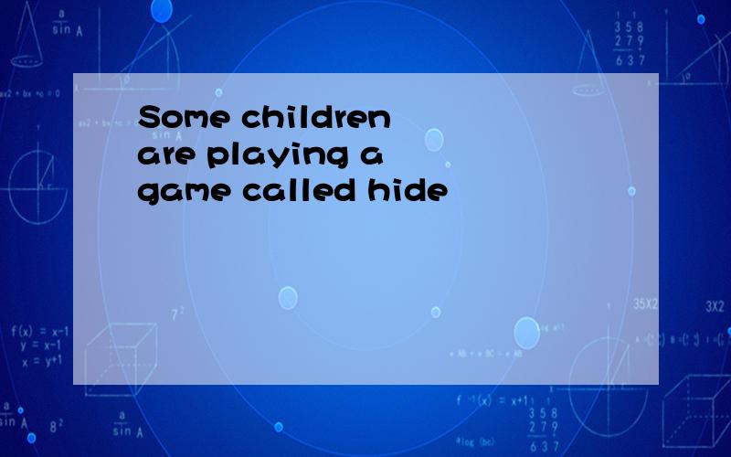 Some children are playing a game called hide