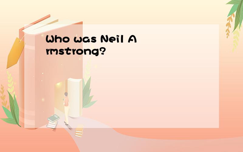 Who was Neil Armstrong?