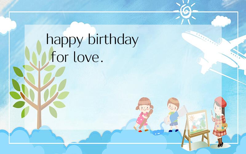 happy birthday for love.