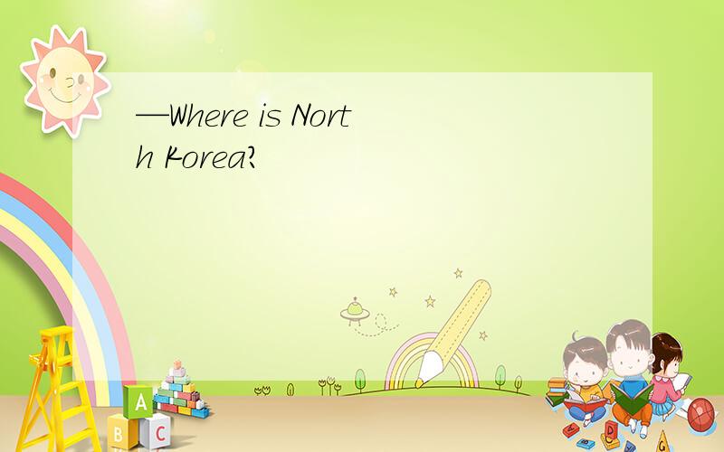 —Where is North Korea?