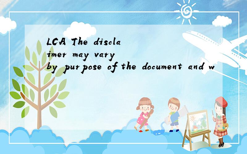 LCA The disclaimer may vary by purpose of the document and w