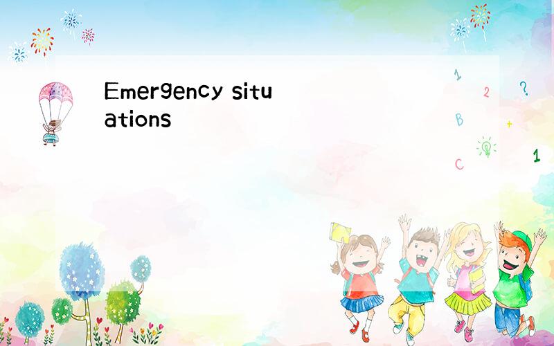 Emergency situations