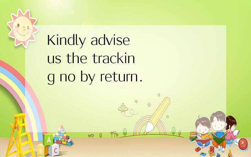 Kindly advise us the tracking no by return.