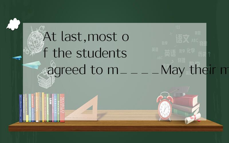 At last,most of the students agreed to m____May their monito