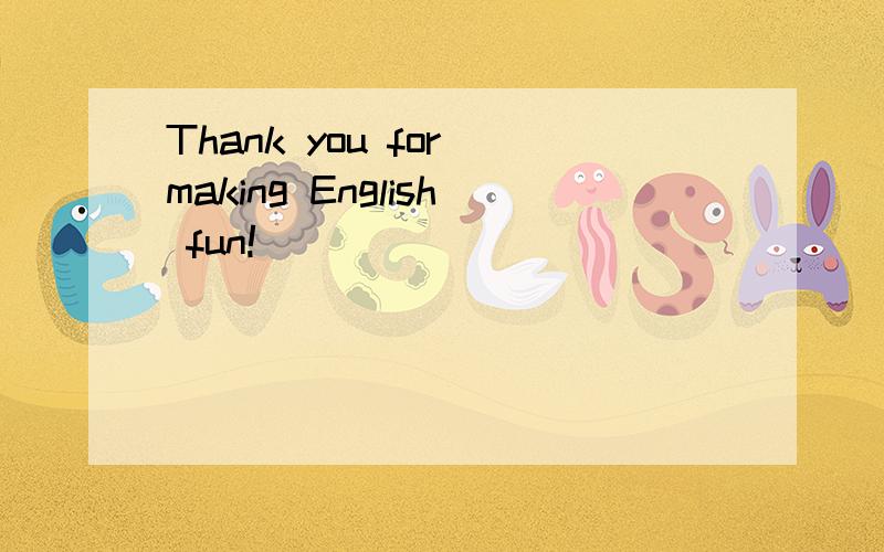 Thank you for making English fun!