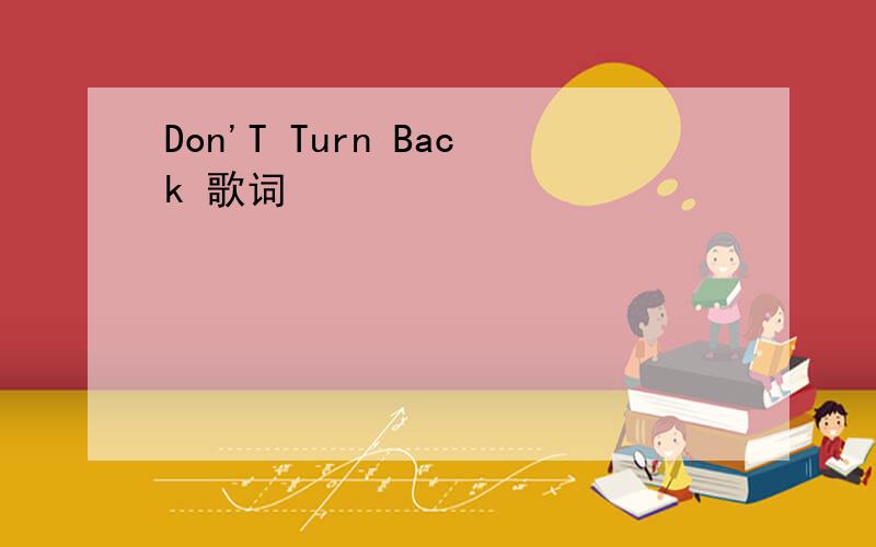 Don'T Turn Back 歌词